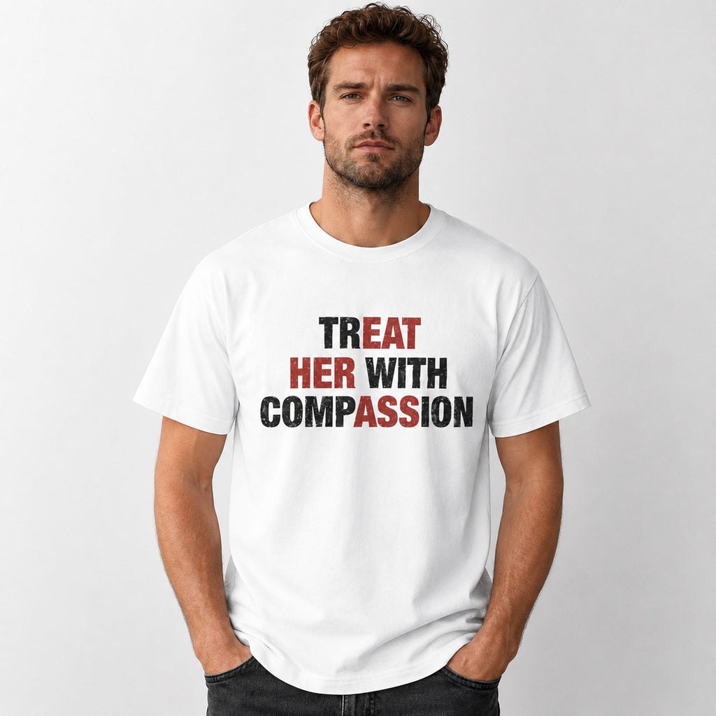 Treat Her With Compassion funny graphic tee white front model