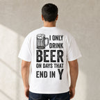 I Only Drink Beer on Days That End in Y white back print male model