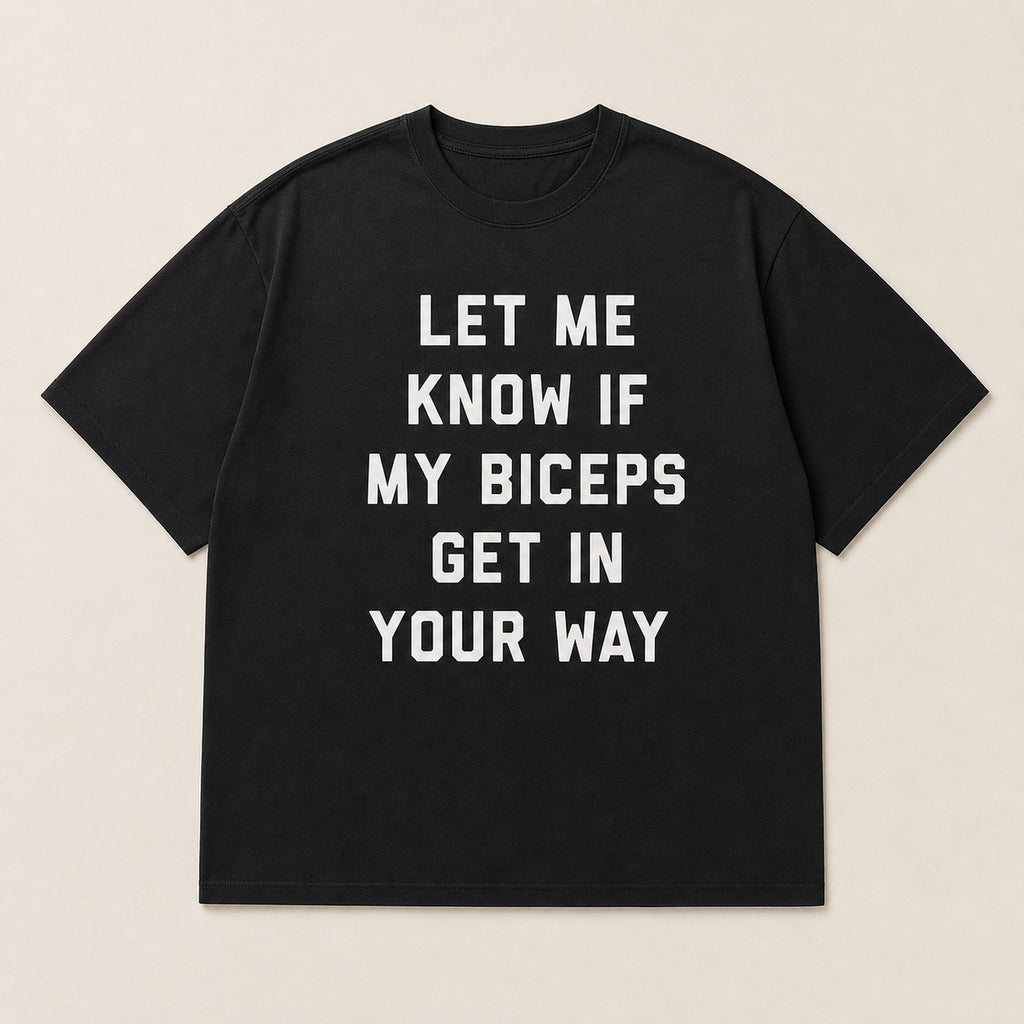 Let Me Know If My Biceps Get in Your Way funny graphic tee black front flat lay