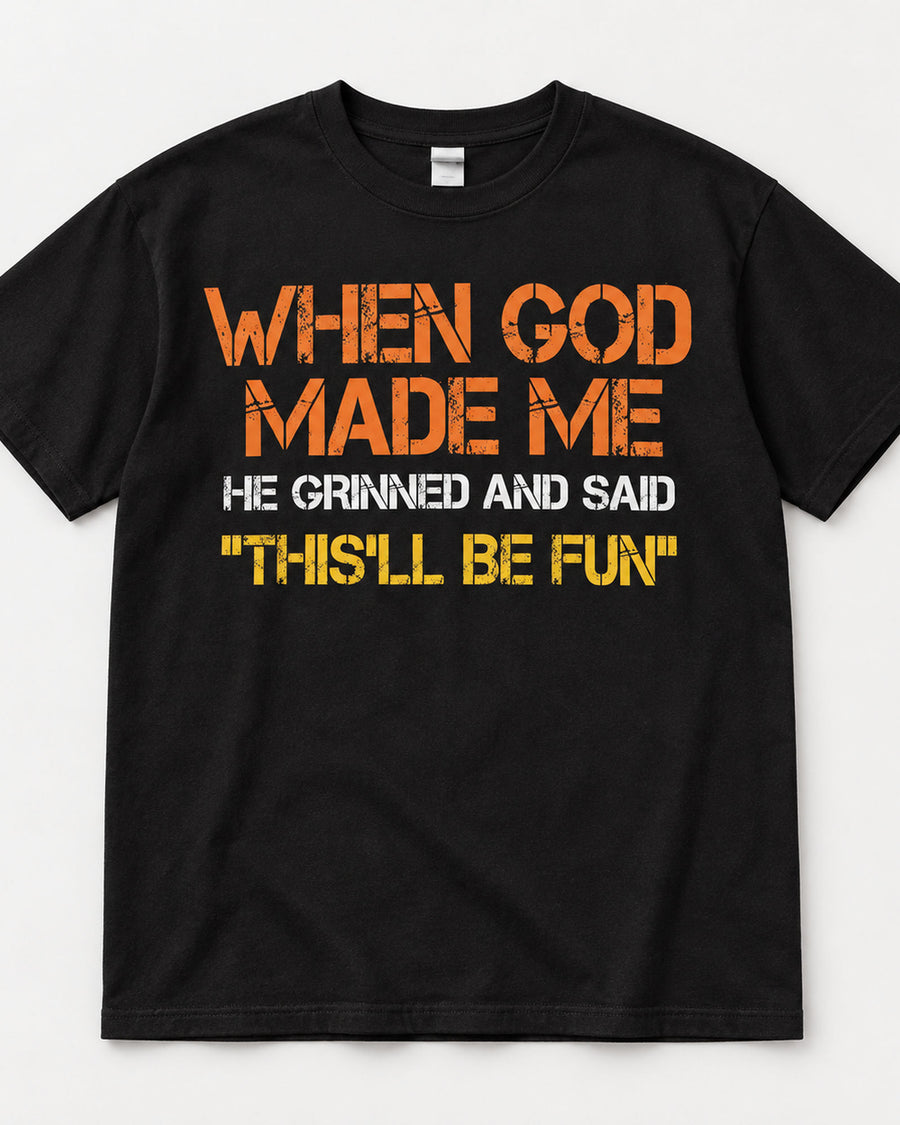 When God Made Me This'll Be Fun Funny Graphic Tee