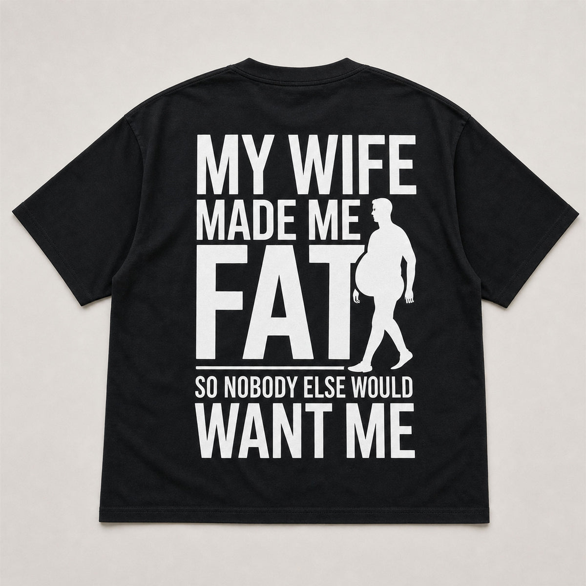 My Wife Made Me Fat funny back print black tee flat lay