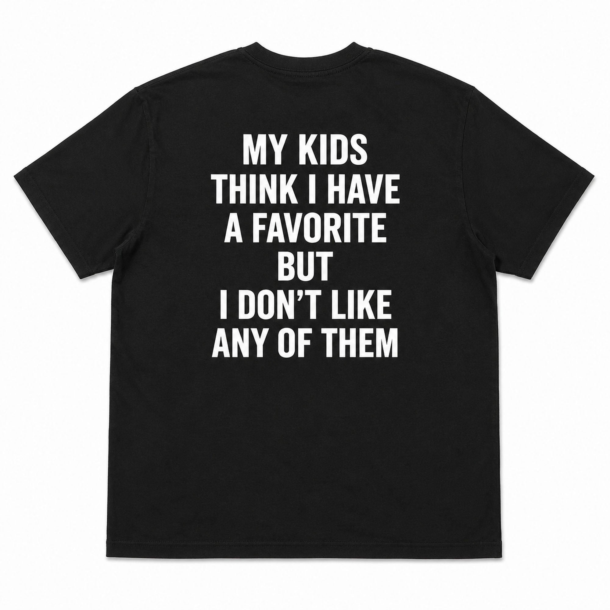 My Kids Think I Have A Favorite funny parenting graphic tee black back print flat lay
