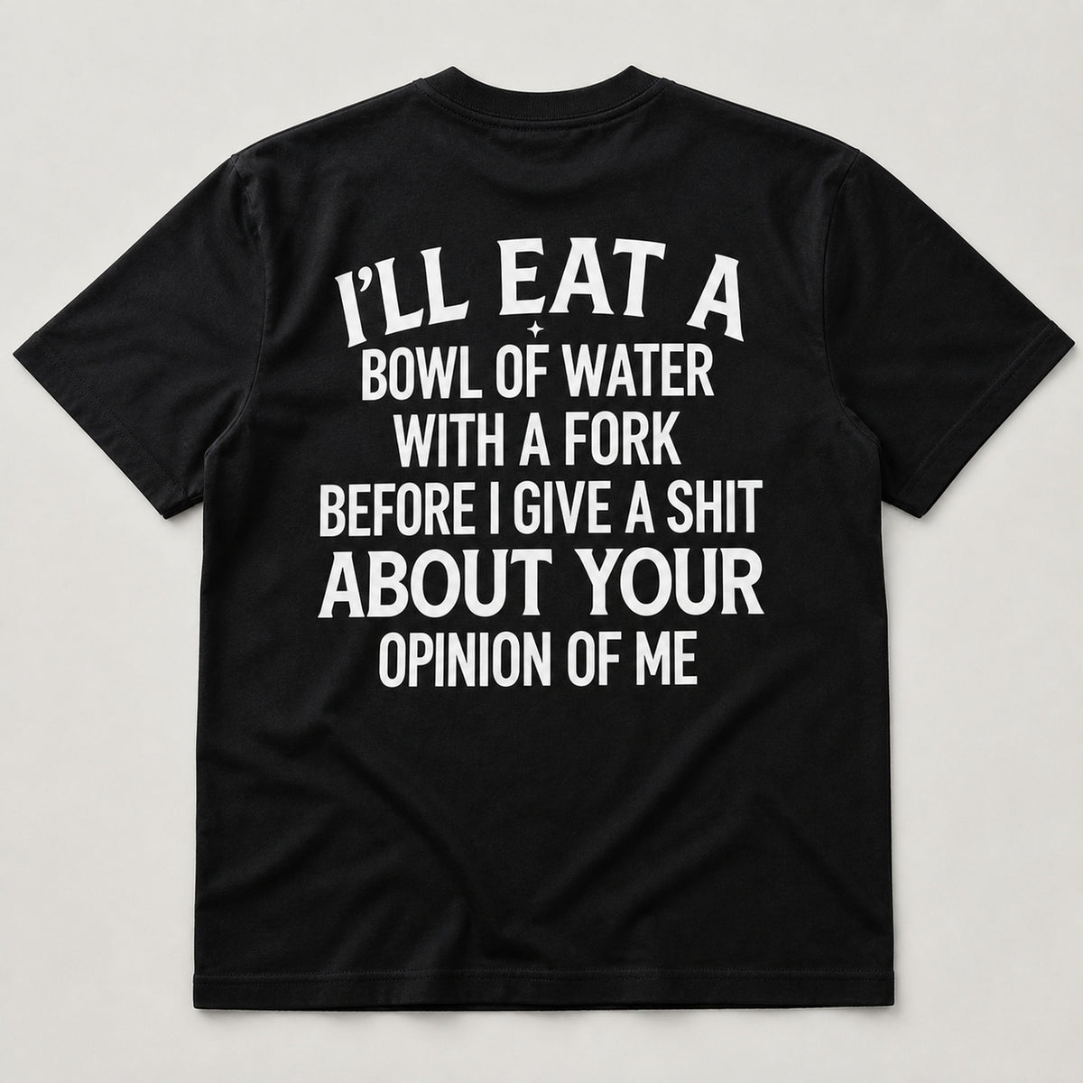 I'll Eat a Bowl of Water sarcastic graphic tee black back flat lay