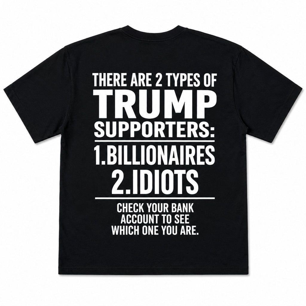 There Are 2 Types of Trump Supporters political satire graphic tee black back flat lay