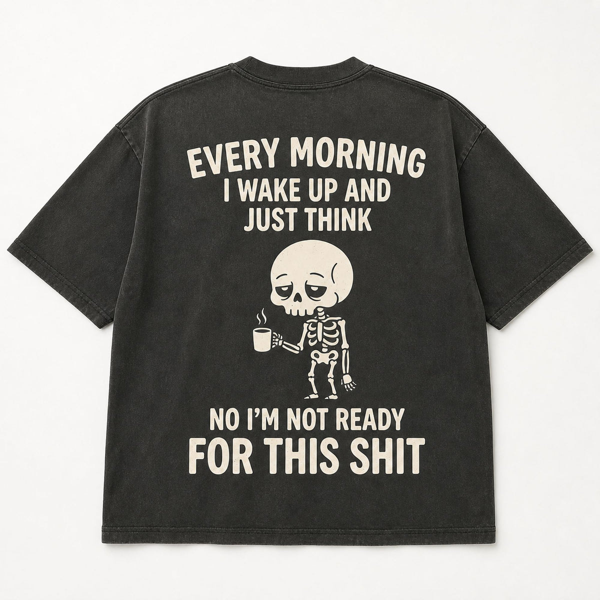 Every Morning Not Ready funny skeleton coffee graphic tee black back flat lay