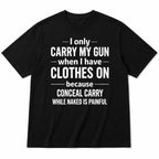 Black I Only Carry My Gun concealed carry humor graphic tee, back-print flat lay