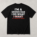 I'm A Grown Man My Daughter Wants black back print graphic tee flat lay