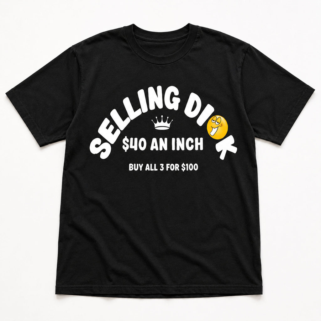 Selling Dick $40 An Inch funny graphic tee black front flat lay