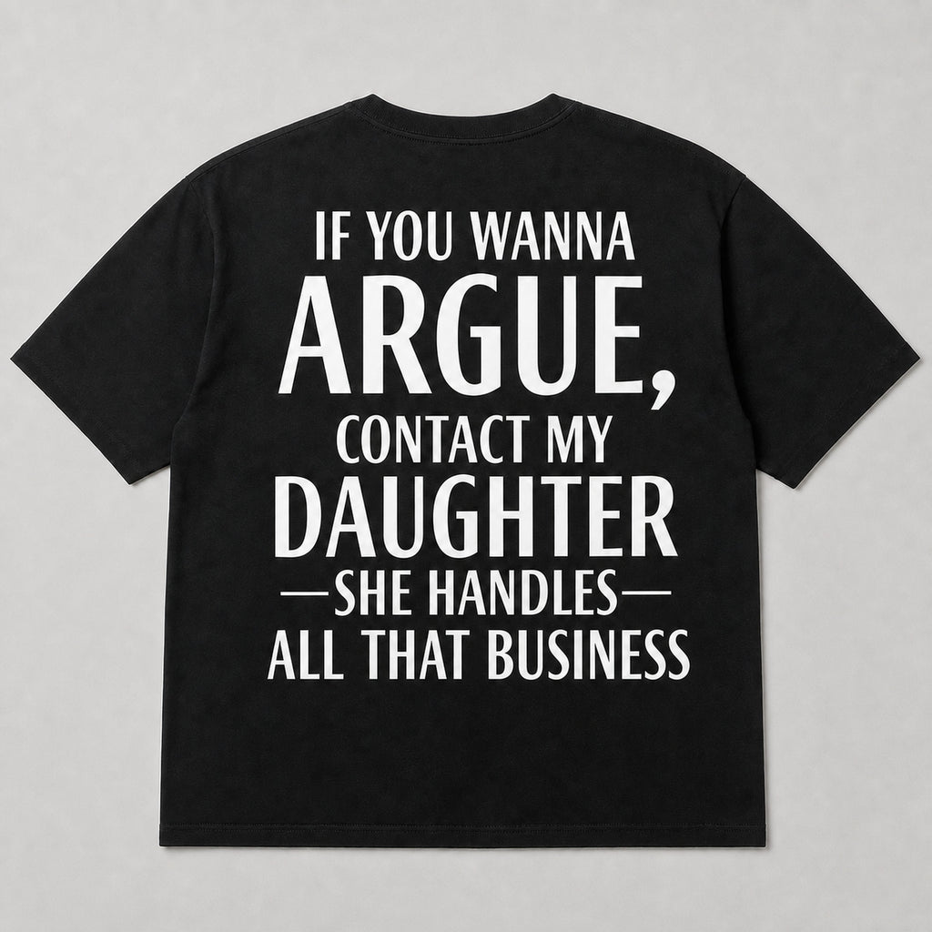 If You Wanna Argue Contact My Daughter funny back print graphic tee black back flat lay