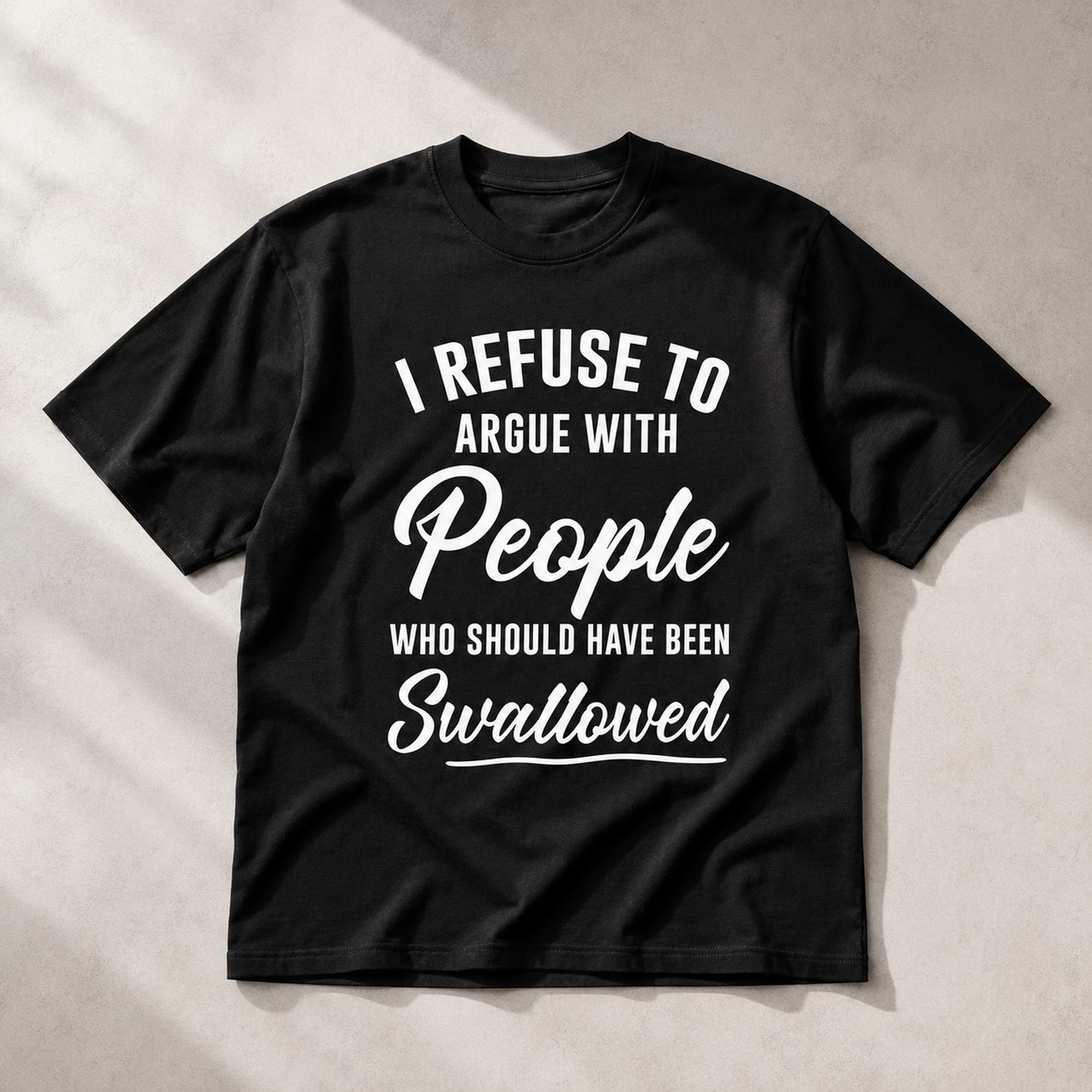 I Refuse To Argue With People funny graphic tee black front flat lay