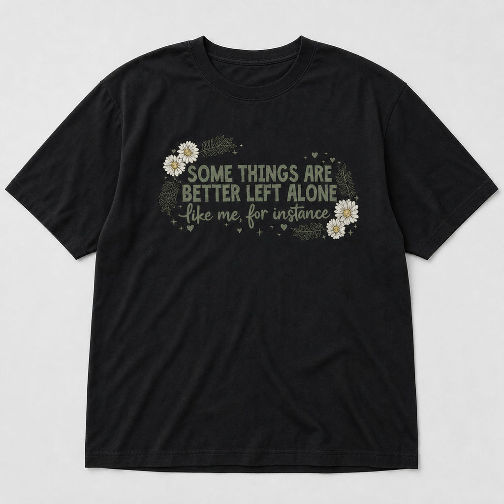 Some Things Are Better Left Alone funny introvert graphic tee black front print flat lay
