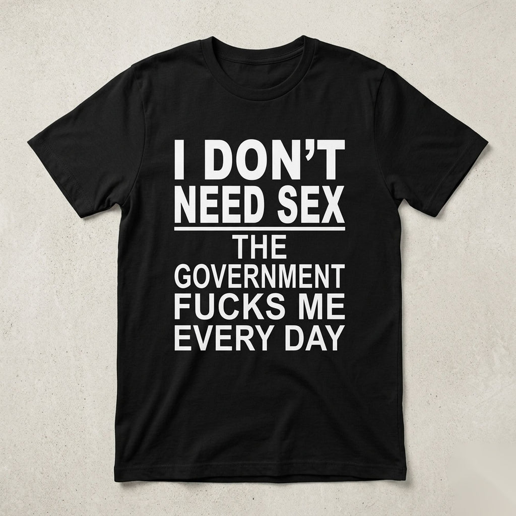 I Don't Need Sex government joke graphic tee black front flat lay