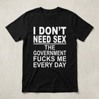 I Don't Need Sex government joke graphic tee black front flat lay