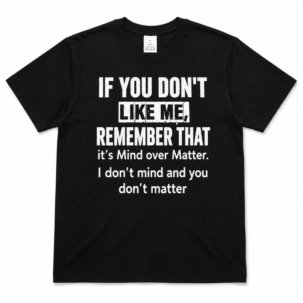 If You Don't Like Me Mind Over Matter funny graphic tee black front flat lay