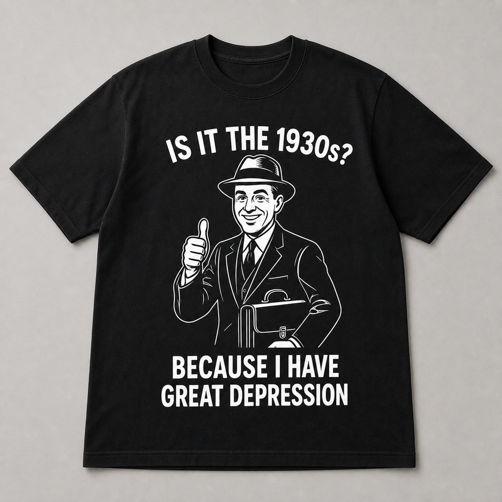 Is It The 1930s Great Depression funny graphic tee black front flat lay