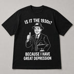 Is It The 1930s Great Depression funny graphic tee black front flat lay