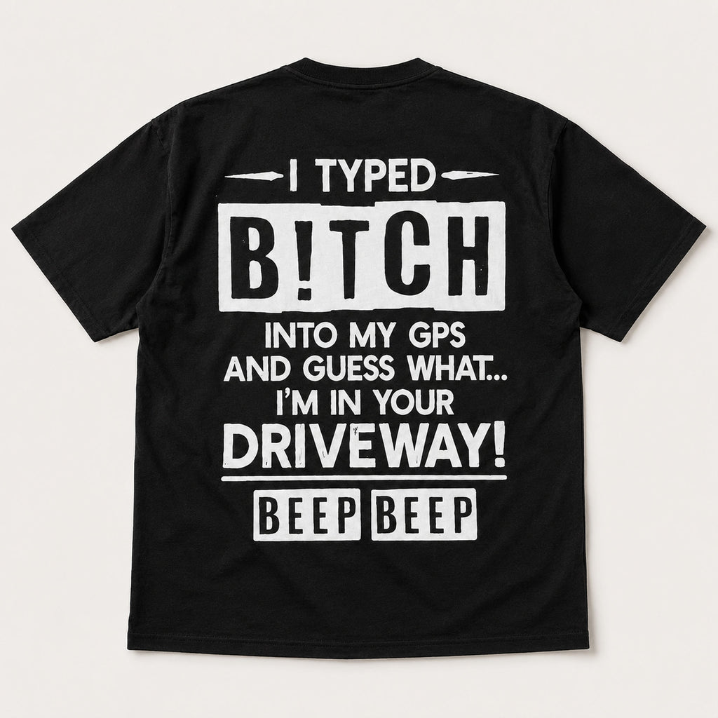I Typed Bitch Into My GPS funny back print graphic tee black flat lay