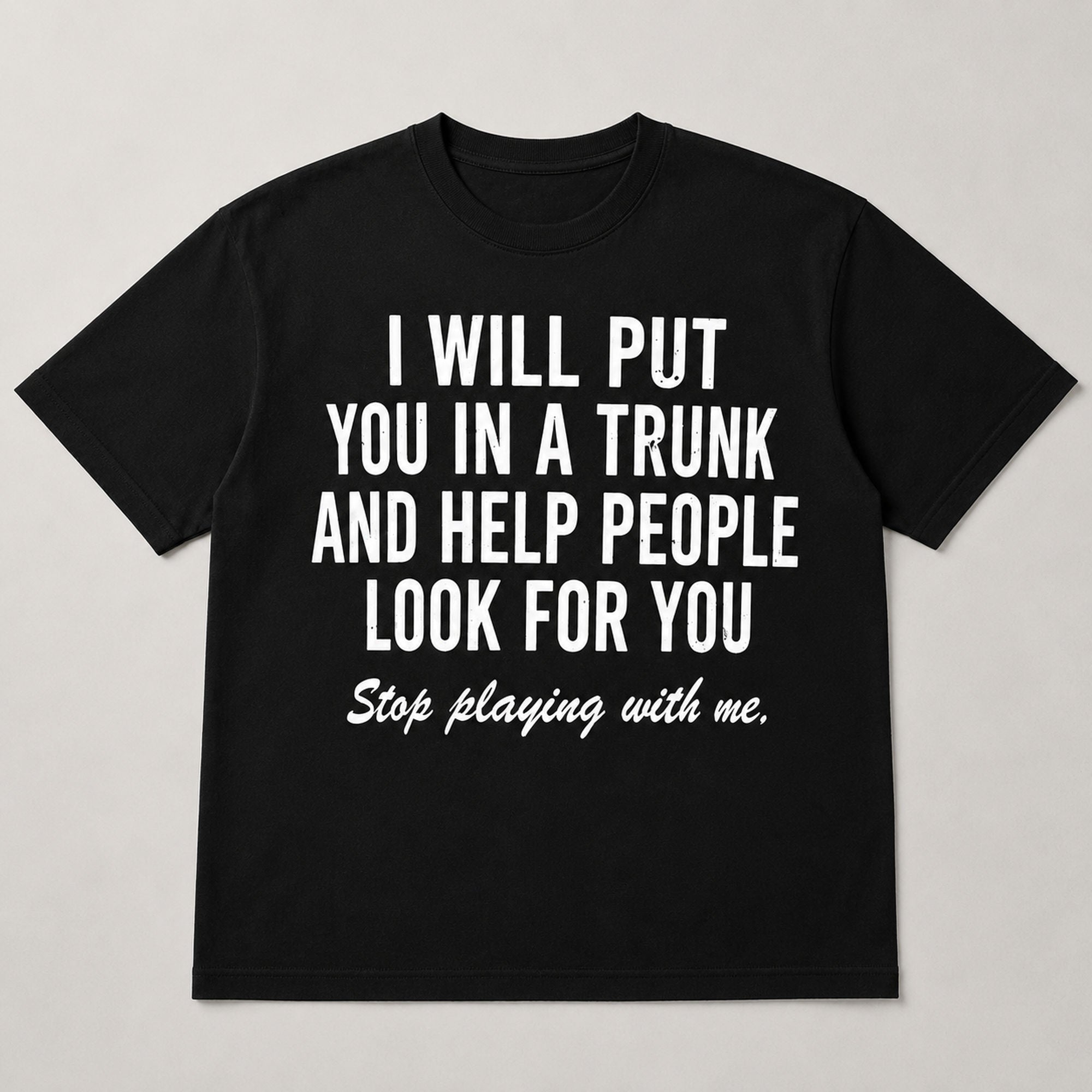 Stop Playing With Me bold statement graphic tee black front flat lay