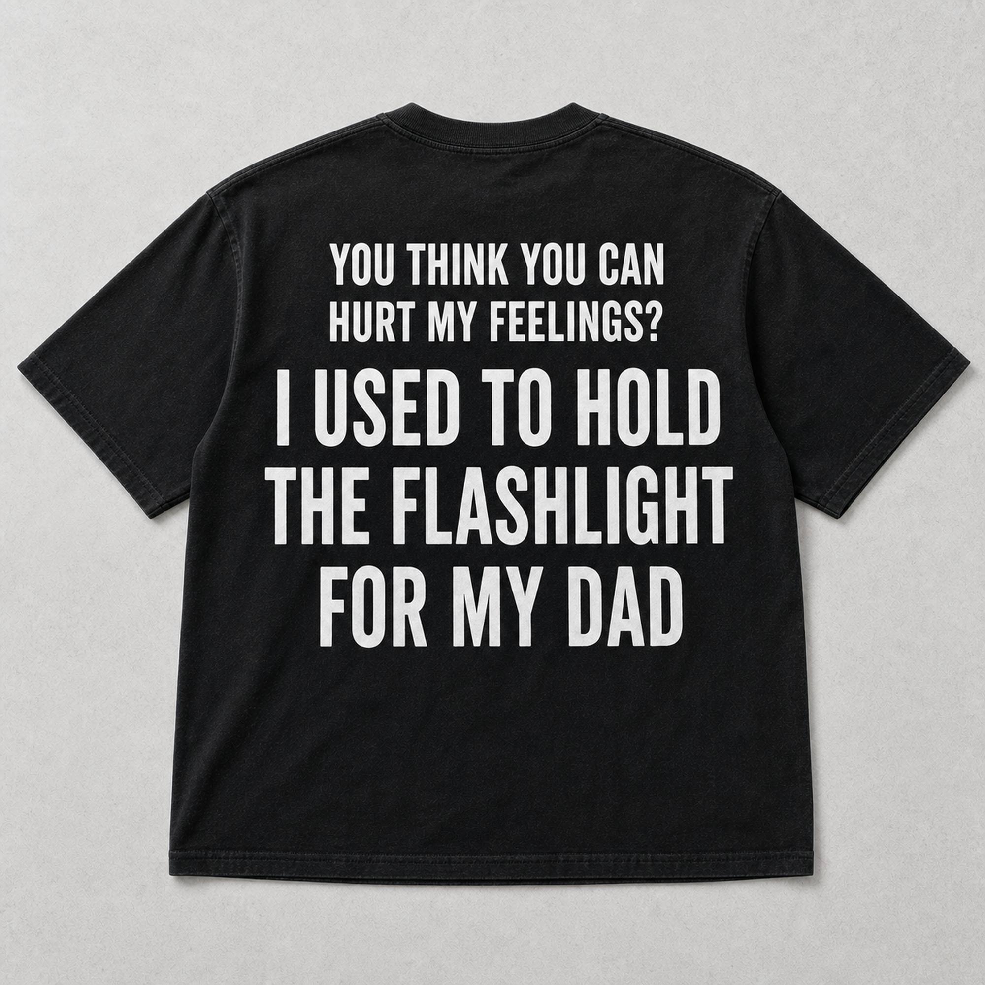 I Used To Hold The Flashlight For My Dad funny graphic tee black back print flat lay