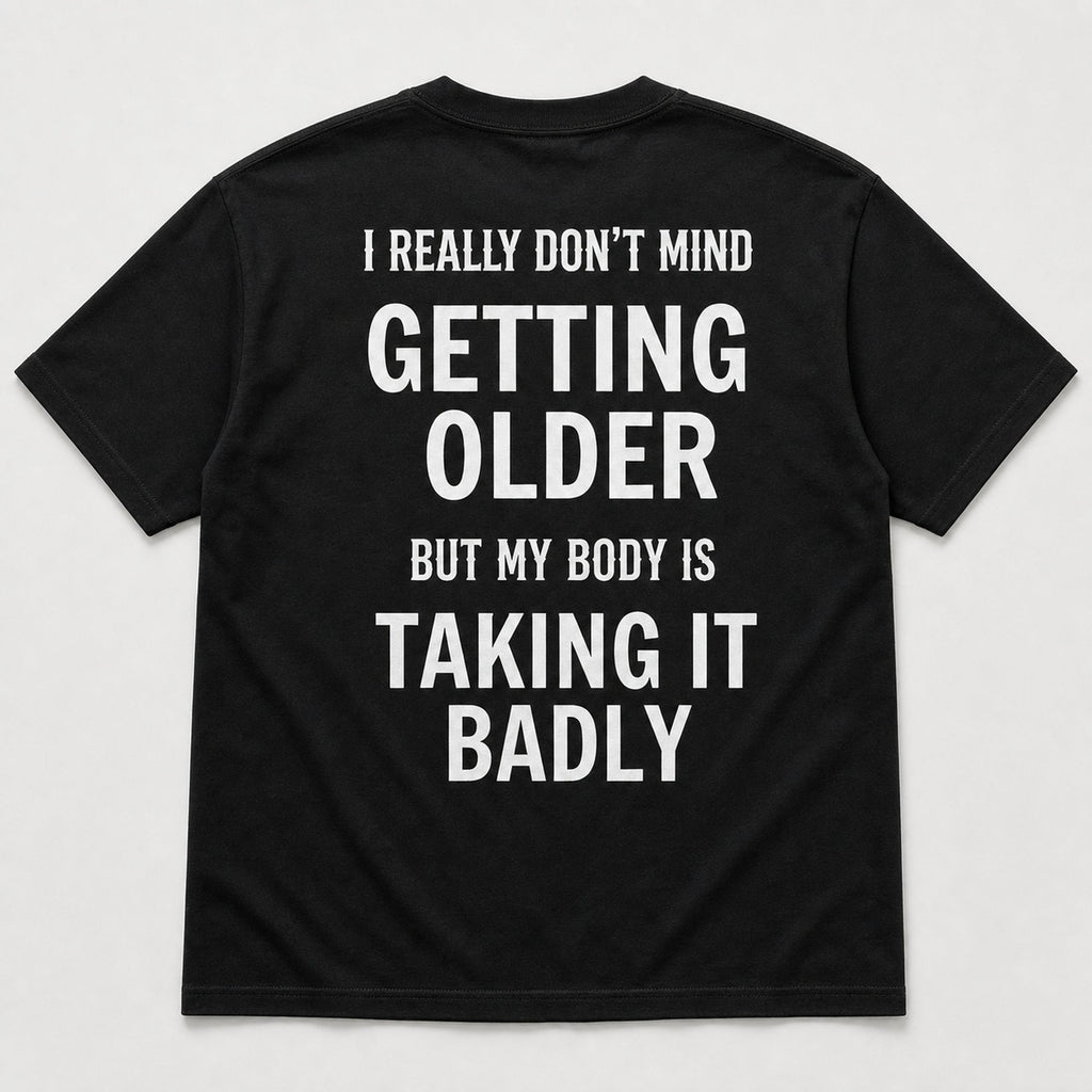 Getting Older Taking It Badly funny graphic tee black back print flat lay