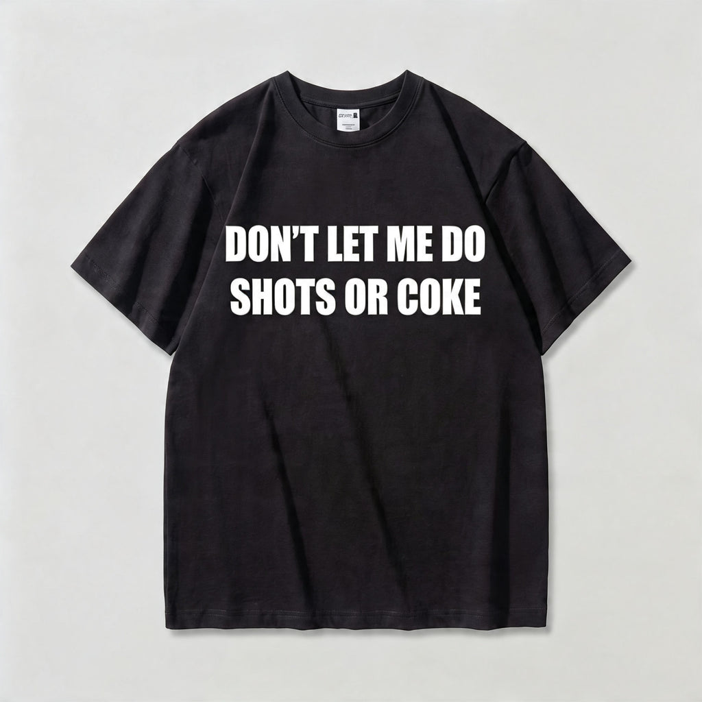 Don't Let Me Do Shots Or Coke Funny Graphic Tee front print product photo 03 | Diya Glow