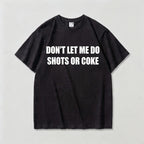 Don't Let Me Do Shots Or Coke Funny Graphic Tee front print product photo 03 | Diya Glow