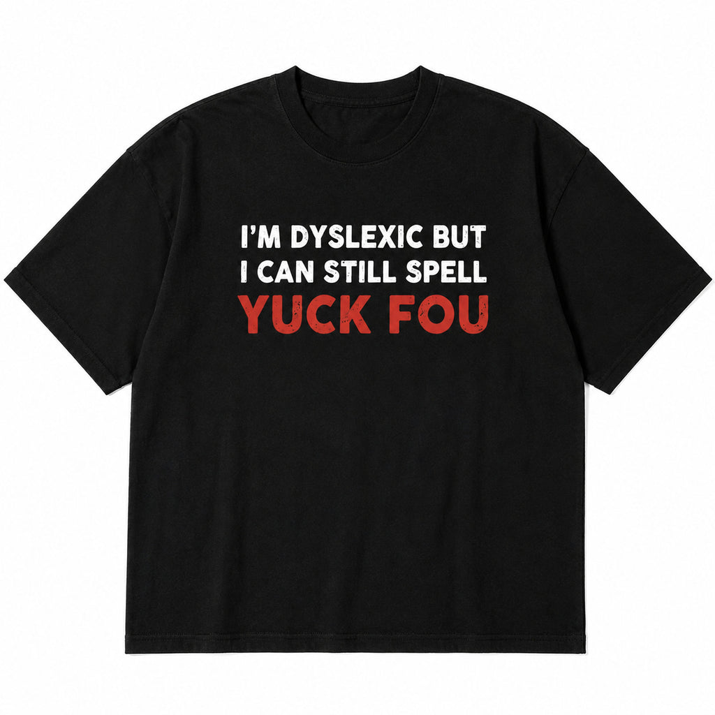 I'm Dyslexic But I Can Still Spell edgy wordplay black graphic tee front print flat-lay product view