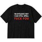 I'm Dyslexic But I Can Still Spell edgy wordplay black graphic tee front print flat-lay product view