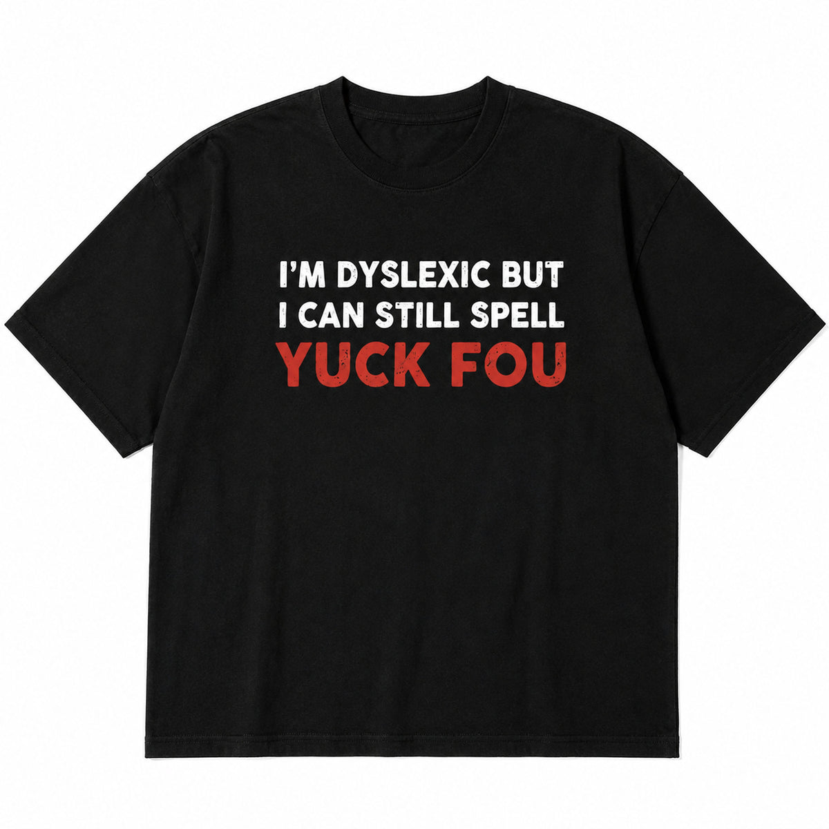 I'm Dyslexic But I Can Still Spell edgy wordplay black graphic tee front print flat-lay product view