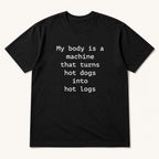 My body is a machine that turns hot dogs into hot logs black funny graphic tee, front flat-lay view