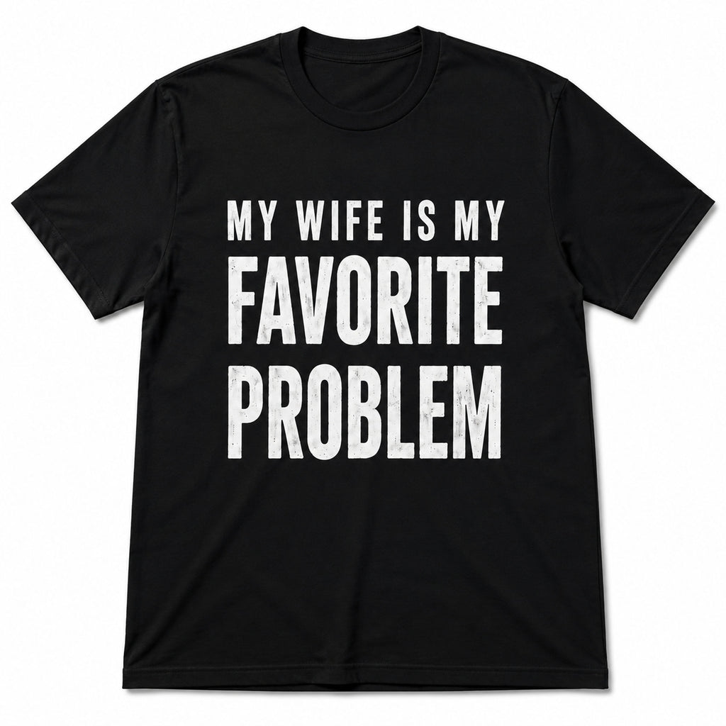 My Wife Is My Favorite Problem funny graphic tee black front flat lay