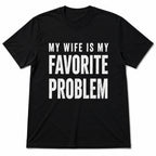 My Wife Is My Favorite Problem funny graphic tee black front flat lay
