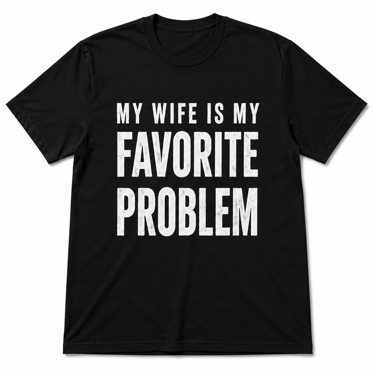 My Wife Is My Favorite Problem funny graphic tee black front flat lay