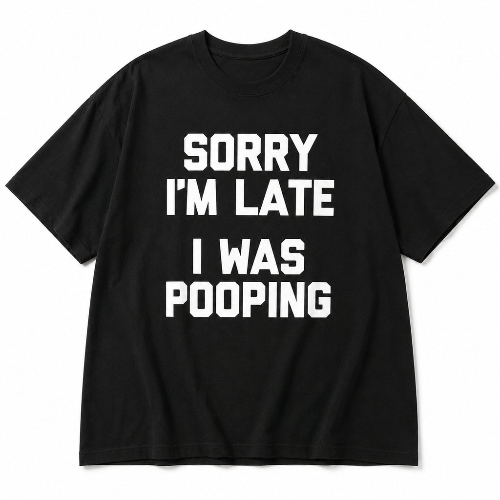 Sorry I'm Late I Was Pooping funny graphic tee black front product flat lay