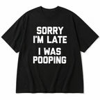Sorry I'm Late I Was Pooping funny graphic tee black front product flat lay