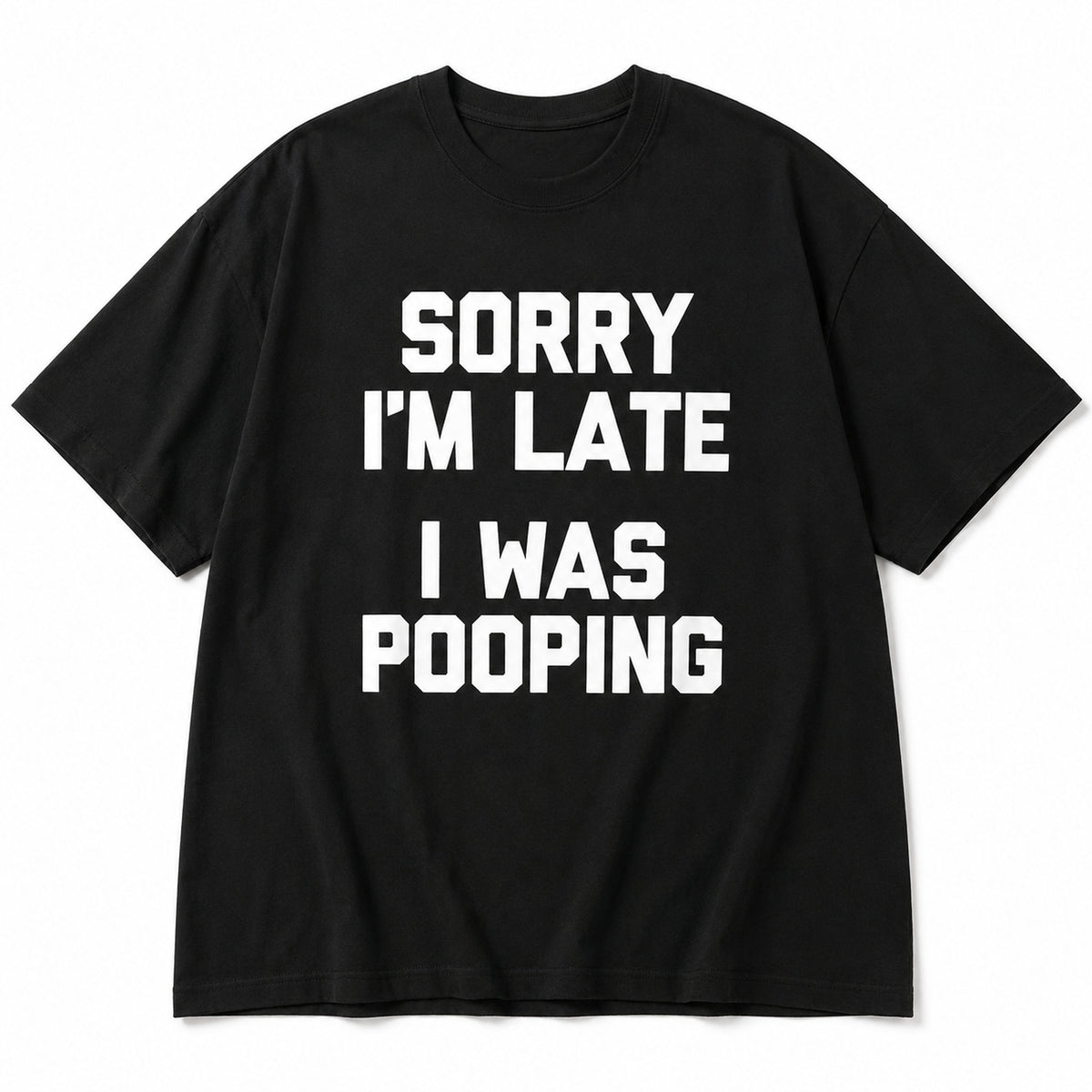 Sorry I'm Late I Was Pooping funny graphic tee black front product flat lay