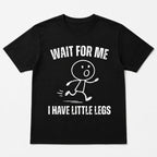 Wait for Me I Have Little Legs funny running graphic tee black front print flat lay