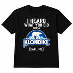 I Heard What You Did for a Klondike black T-shirt front product view