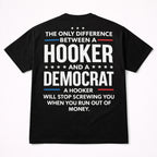The Only Difference Between A Hooker And A Democrat A Hooker Will Stop Screwing You When You Run Out Of Money Funny...