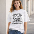 I'm Having One Of Those Days Where My Middle Finger Is Answering Every Question Funny Graphic Tee front print product...