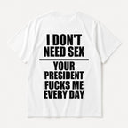 I Don't Need Sex funny political white graphic tee oversized back print flat lay