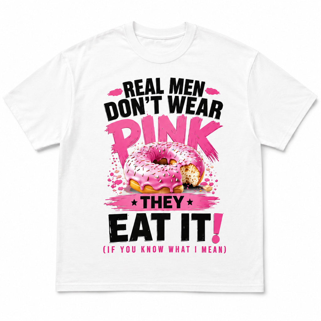 Real Men Don't Wear Pink pink donut funny graphic tee white front flat lay