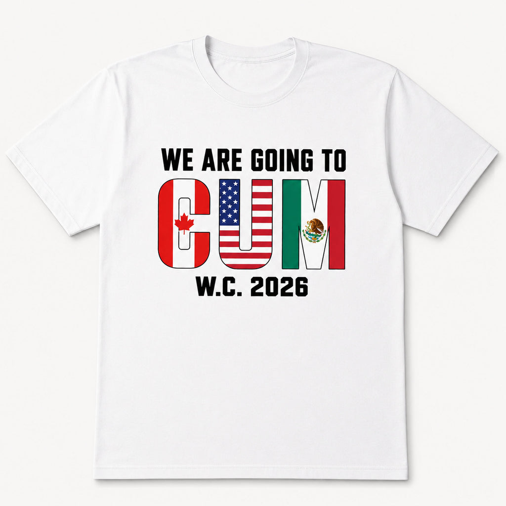 We Are Going To CUM W.C. 2026 soccer fan graphic tee white front print flat lay