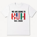 We Are Going To CUM W.C. 2026 soccer fan graphic tee white front print flat lay