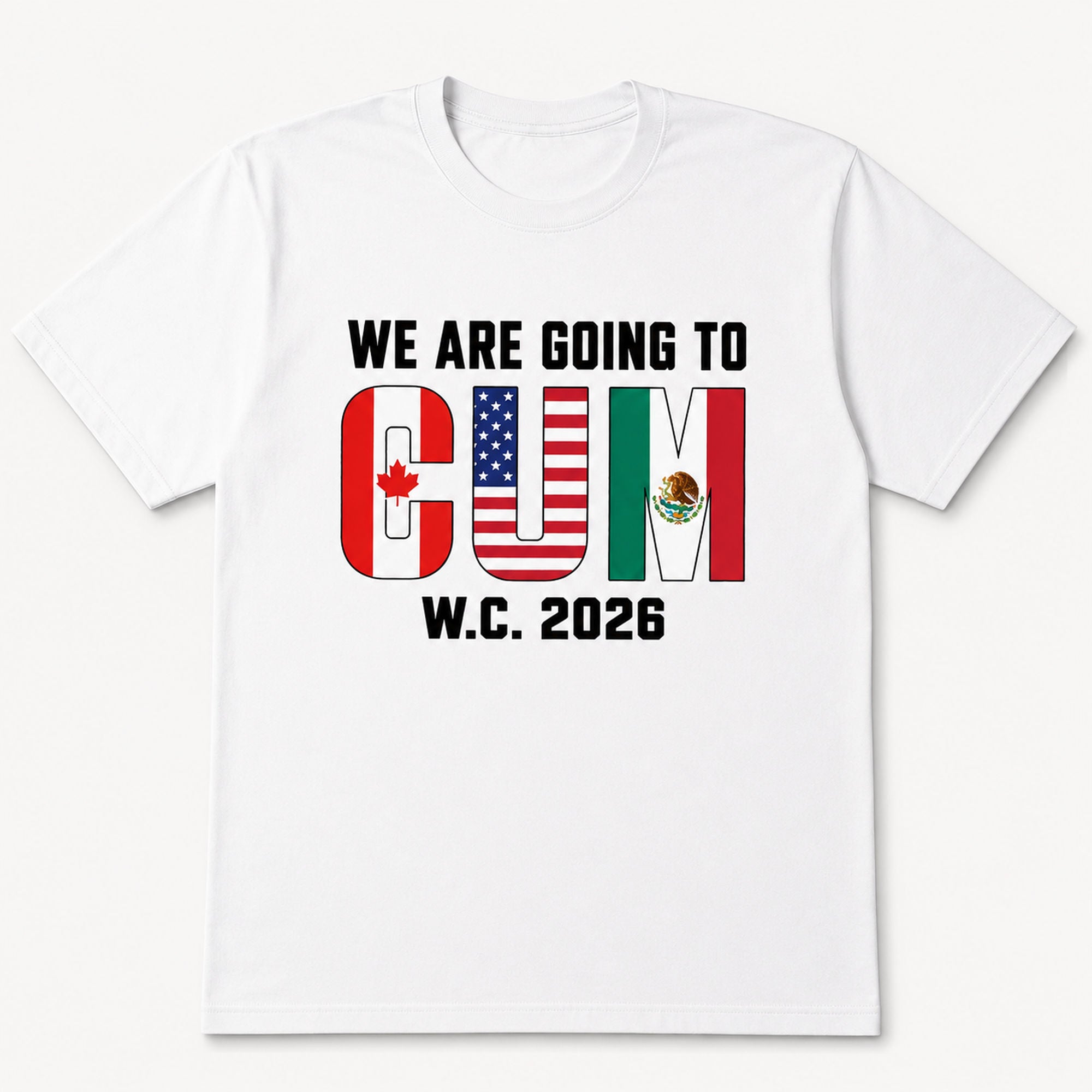 We Are Going To CUM W.C. 2026 soccer fan graphic tee white front print flat lay