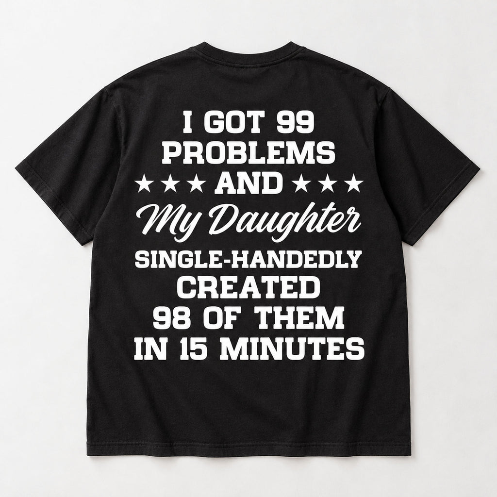 99 Problems My Daughter black T-shirt back flat lay with complete print