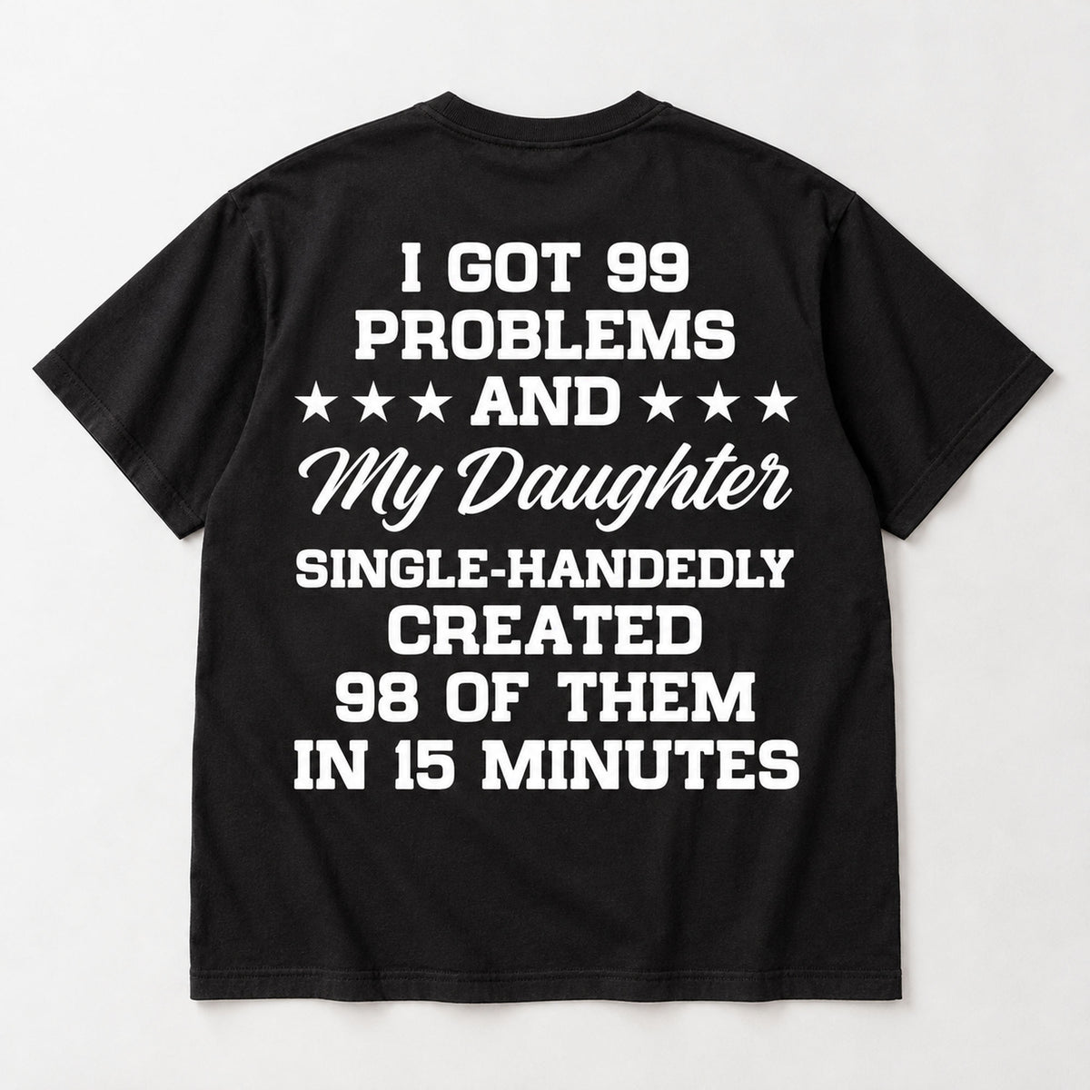 99 Problems My Daughter black T-shirt back flat lay with complete print