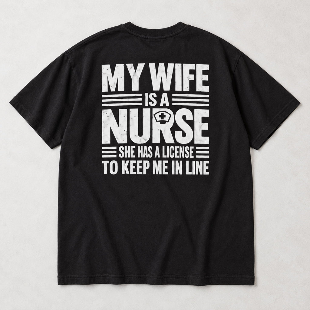 My Wife Is a Nurse licensed to keep me in line quote black T-shirt back flat lay showing complete print