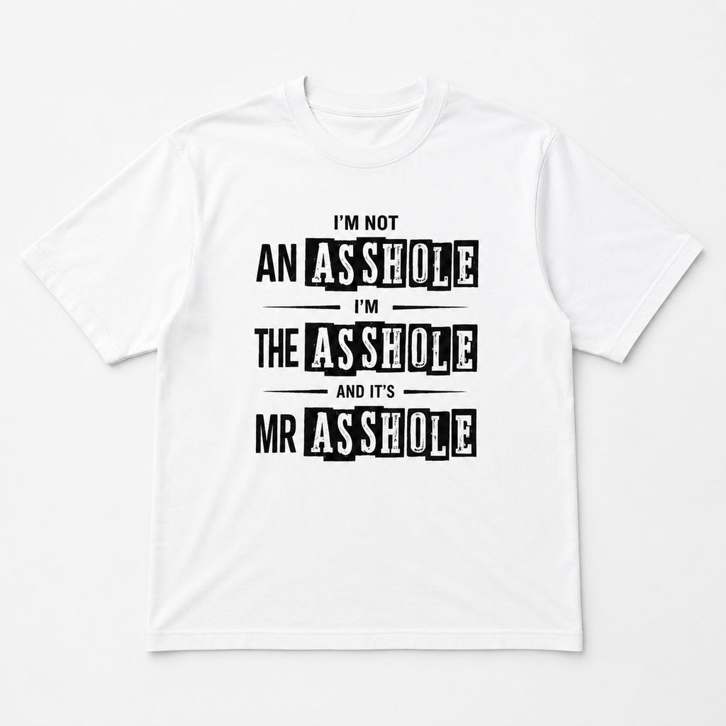 I'm Not An Asshole Mr Asshole funny graphic tee white front flat lay