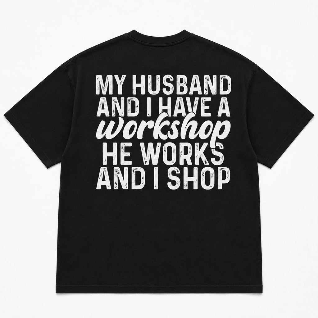 My Husband And I Have A Workshop funny wife graphic tee black back print flat lay
